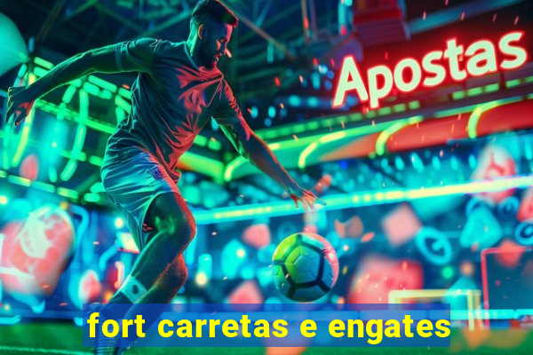 fort carretas e engates